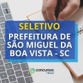 Prefeitura de São Miguel da Boa Vista – SC: dois editais de processo seletivo