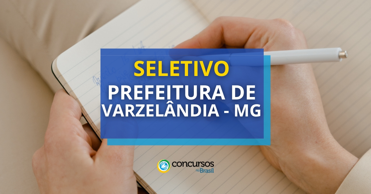 Prefeitura de Varzelândia – MG abre edital de seletivo