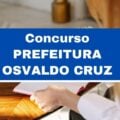 Concurso Prefeitura de Osvaldo Cruz – SP: vagas imediatas; até R$ 5,7 mil