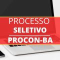 Procon BA abre processo seletivo para servidores REDA