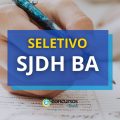 SJDH BA abre processo seletivo para preenchimento de vagas remanescentes