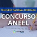 Concurso ANEEL CNU: editais com ganhos de até R$ 16,4 mil