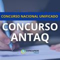 Concurso ANTAQ CNU: edital com salários de R$ 16,4 mil