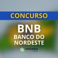 Concurso BNB (Banco do Nordeste): SAIU Edital com 710 vagas