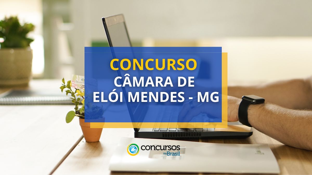 Concurso Câmara de Elói Mendes – MG: edital e inscrições