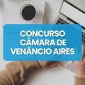 Concurso Câmara de Venâncio Aires – RS: até R$ 8,9 mil