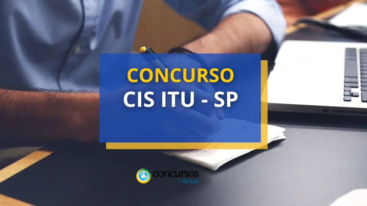 Concurso CIS ITU – SP: edital; iniciais de até R$ 5,4 mil
