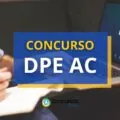 Concurso DPE AC abre edital com remuneração de R$ 23 mil