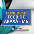 Concurso FCCB de Araxá – MG: mais de 130 vagas abertas