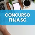 Concurso FHJA SC: edital e inscrições; até R$ 5,3 mil