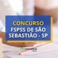 Concurso FSPSS de São Sebastião – SP: edital abre 87 vagas