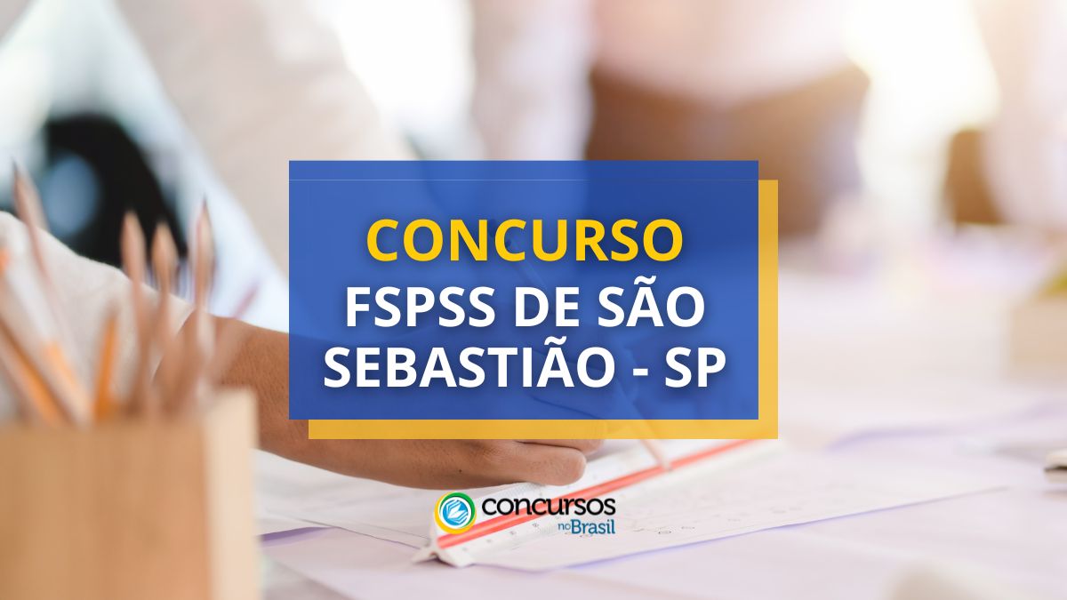 Concurso FSPSS de São Sebastião – SP: edital abre 87 vagas