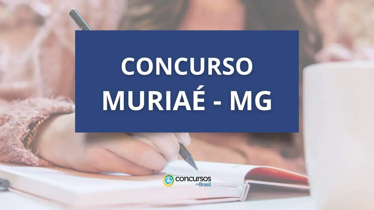 Concurso Prefeitura de Muriaé – MG: 100 vagas; até R$ 6,4 mil