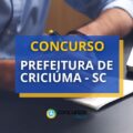 Concurso Prefeitura de Criciúma – SC: até 17,6 mil