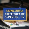 Concurso Prefeitura de Alpestre – RS: até R$ 5,2 mil