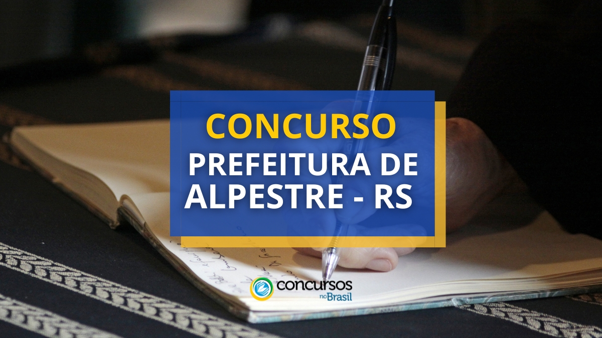 concurso Prefeitura de Alpestre, vagas do concurso Prefeitura de Alpestre, inscrição no concurso Prefeitura de Alpestre, edital do concurso Prefeitura de Alpestre