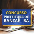 Concurso Prefeitura de Banzaê – BA: edital e inscrição