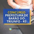 Concurso Prefeitura de Barão do Triunfo - RS: até R$10 mil