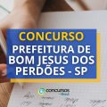 Concurso Prefeitura de Bom Jesus dos Perdões – SP: edital e inscrições