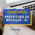 Concurso Prefeitura de Brusque – SC: edital; até R$ 11 mil