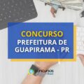 Concurso Prefeitura de Guapirama - PR: até R$ 12,9 mil