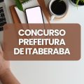 Concurso Prefeitura de Itaberaba – BA: edital abre mais de 200 vagas