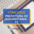 Concurso Prefeitura de Jaguaretama - CE: mais de 260 vagas