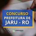 Concurso Prefeitura de Jaru – RO: 217 vagas e até R$ 7 mil