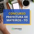 Concurso Prefeitura de Mateiros - TO: edital e inscrições