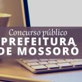 Concurso Prefeitura de Mossoró – RN abre 330 vagas e 1.650 cadastros