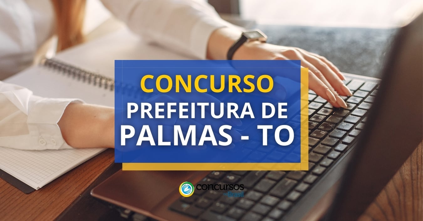 Concurso Prefeitura de Palmas – TO abre mais de 660 vagas