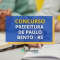 Concurso Prefeitura de Paulo Bento - RS: até R$ 12,4 mil