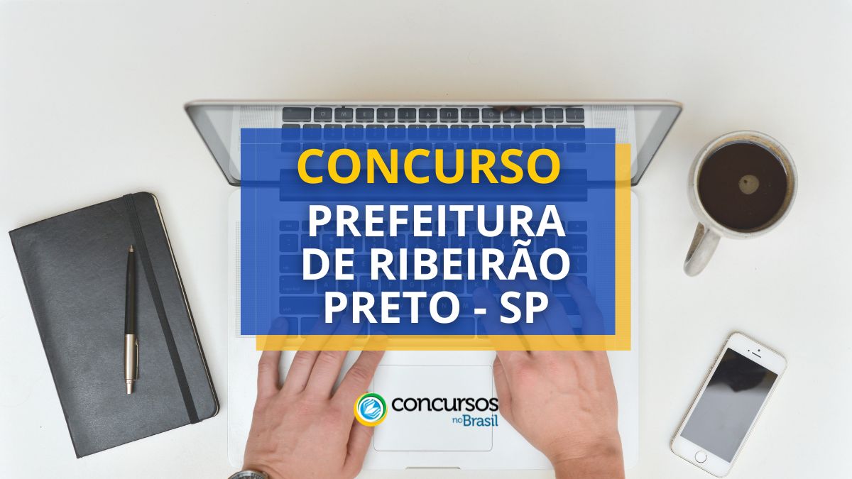 Concurso Prefeitura de Ribeirão Preto – SP: até R$ 8,8 mil