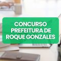 Concurso Prefeitura Roque Gonzales – RS: edital publicado