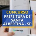 Concurso Prefeitura de Santa Albertina – SP: vencimento de R$ 13 mil