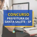 Concurso Prefeitura de Santa Salete - SP: até R$ 4,7 mil