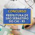 Concurso Prefeitura de São Sebastião do Caí – RS: edital