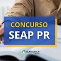 Concurso SEAP PR: 253 vagas com remuneração de até R$ 7,6 mil