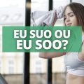 “Eu suo” ou “eu soo”: qual é a forma correta na gramática?