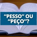 Pesso ou peço: qual é o jeito certo de escrever? Não erre mais