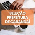 Prefeitura de Carandaí – MG lança 2 editais de processo seletivo