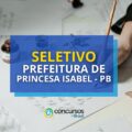Prefeitura de Princesa Isabel - PB abre 45 vagas em seleção