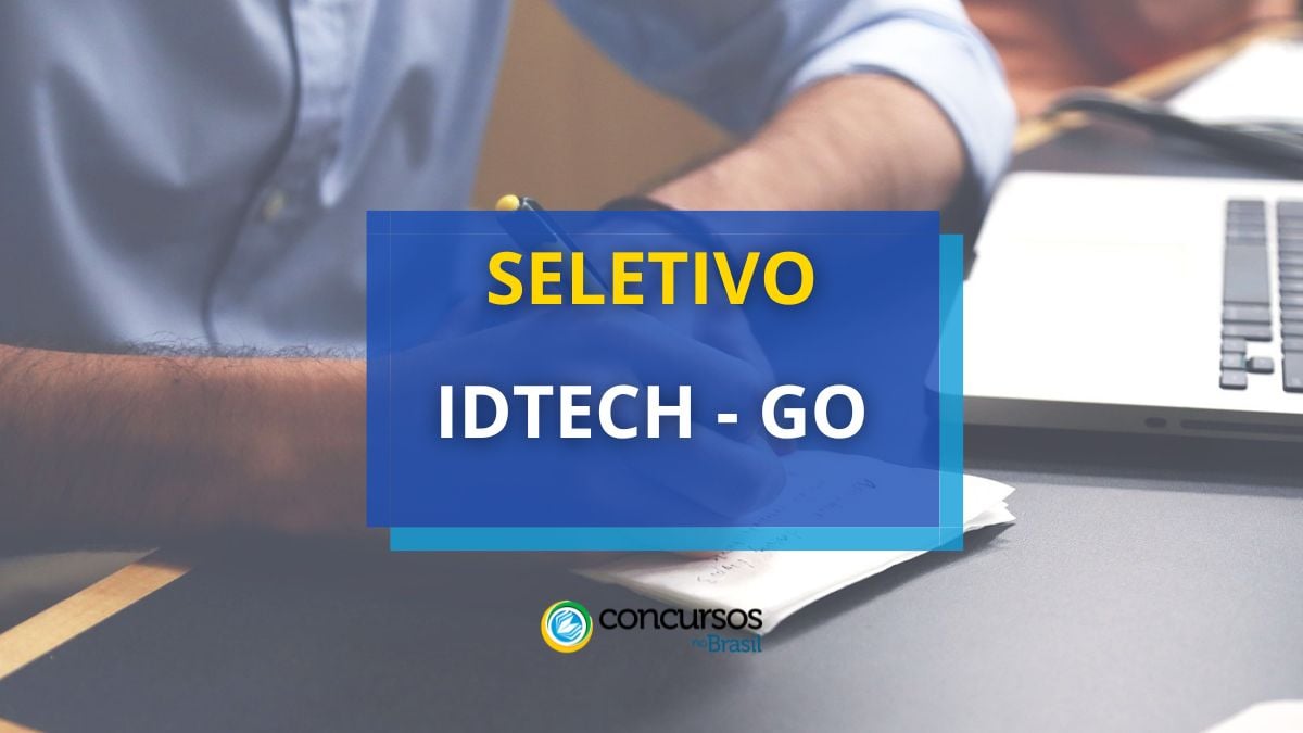 Processo seletivo IDTECH GO, seletivo IDTECH GO, edital IDTECH GO, vagas IDTECH GO