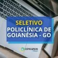 Policlínica de Goianésia - GO: até R$ 5 mil em seletivo