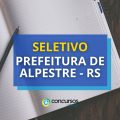 Prefeitura de Alpeste – RS abre seletivo: veja o edital