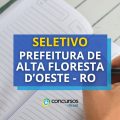 Prefeitura de Alta Floresta D’Oeste – RO abre 151 vagas em processo seletivo