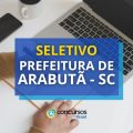 Prefeitura de Arabutã – SC abre seletivo; até R$ 5,8 mil