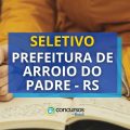 Prefeitura de Arroio do Padre – RS abre novos editais de seletivo; até R$ 4,8 mil