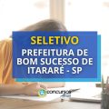 Prefeitura de Bom Sucesso de Itararé – SP abre seletivo