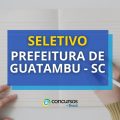 Prefeitura de Guatambu – SC abre processo seletivo; até R$ 16,2 mil